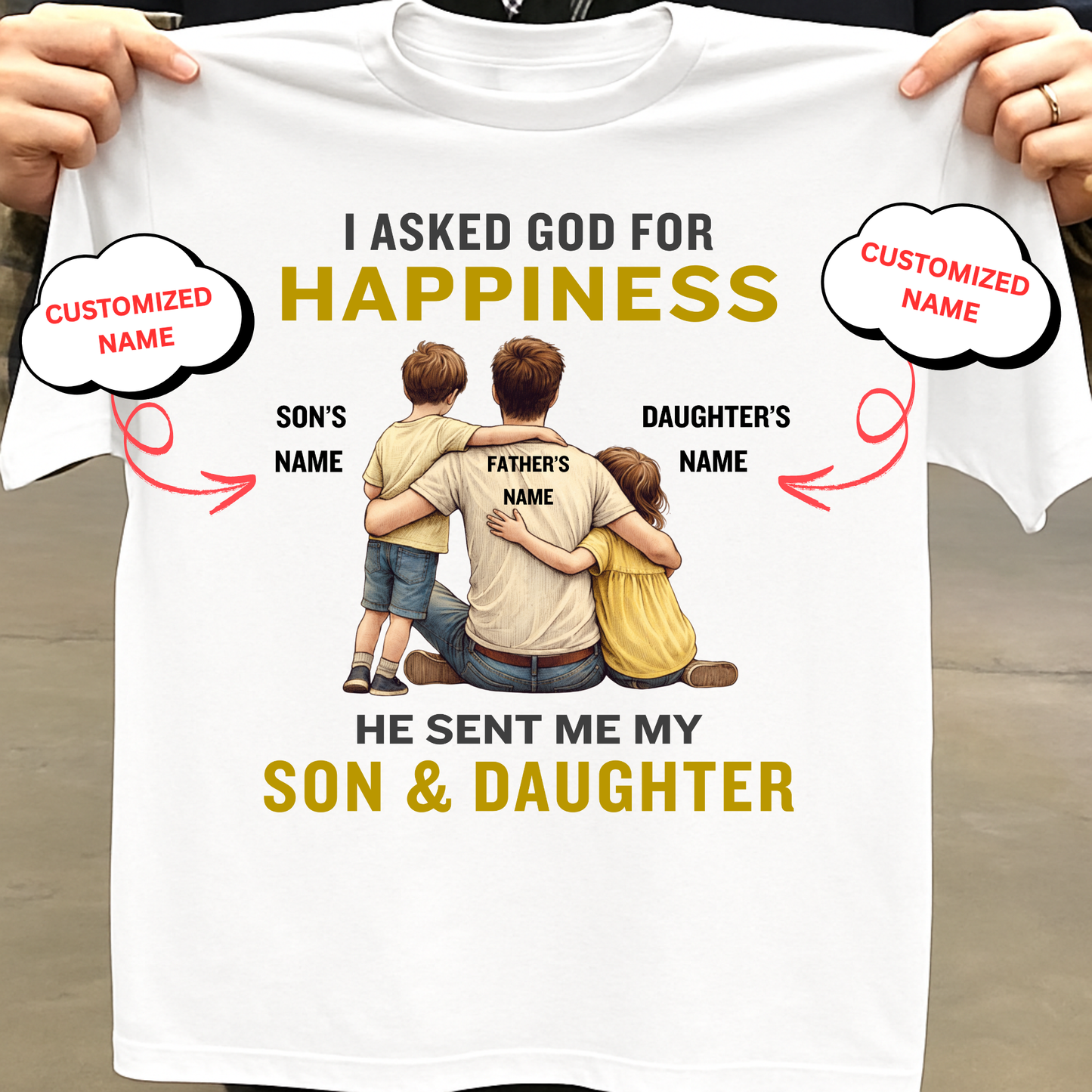 CUSTOMIZED-MY HAPPINESS, MY SON & DAUGHTER (FATHER) CLASSIC T-SHIRT