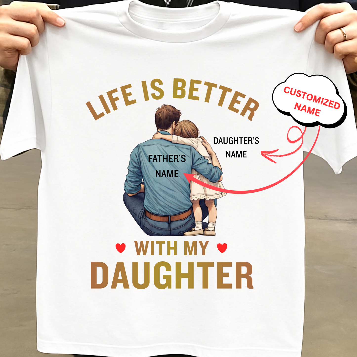 CUSTOMIZED-LIFE IS BETTER WITH MY DAUGHTER (FATHER & DAUGHTER) CLASSIC T-SHIRT