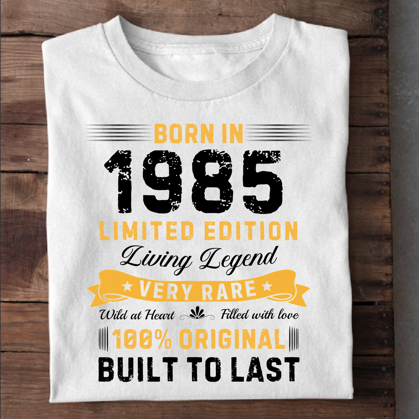 BORN IN 1985 BUILT TO LAST CLASSIC T-SHIRT