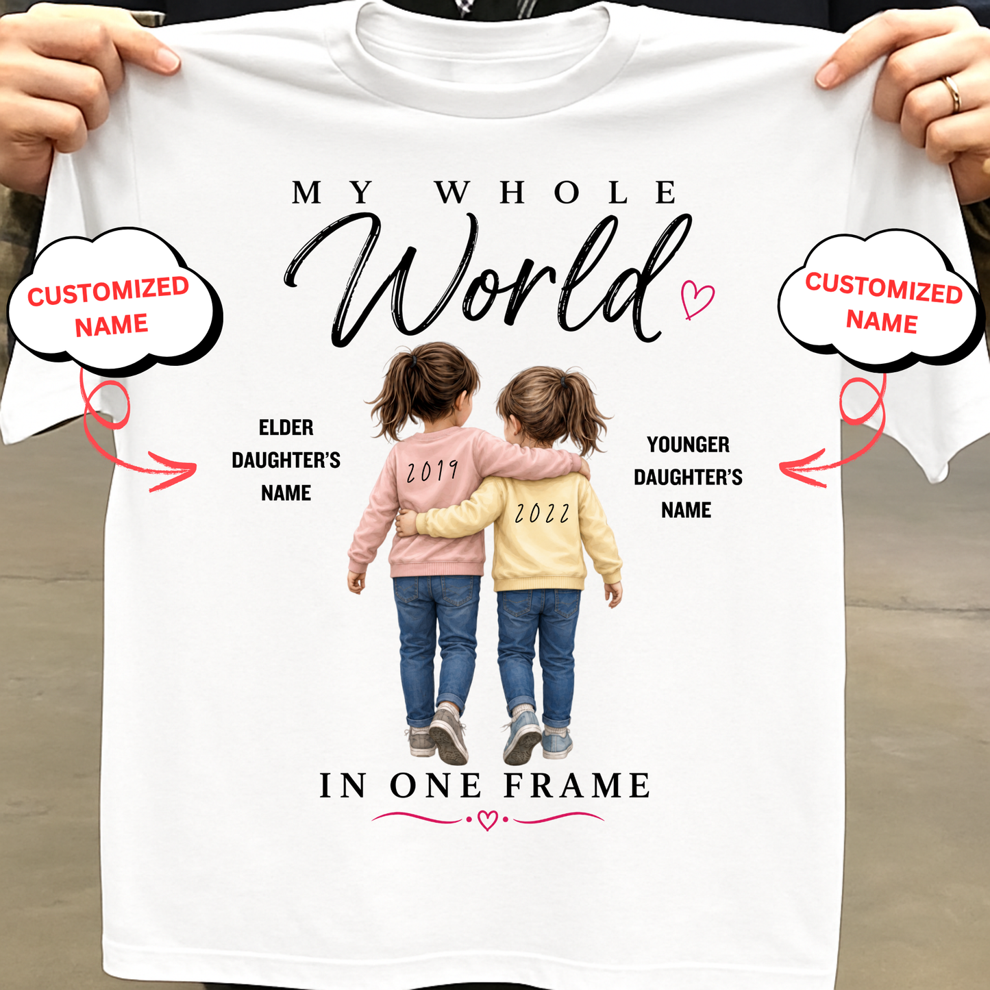CUSTOMIZED- MY WHOLE WORLD IN ONE FRAME (TWO DAUGHTERS WITH BIRTH YEAR) CLASSIC T-SHIRT