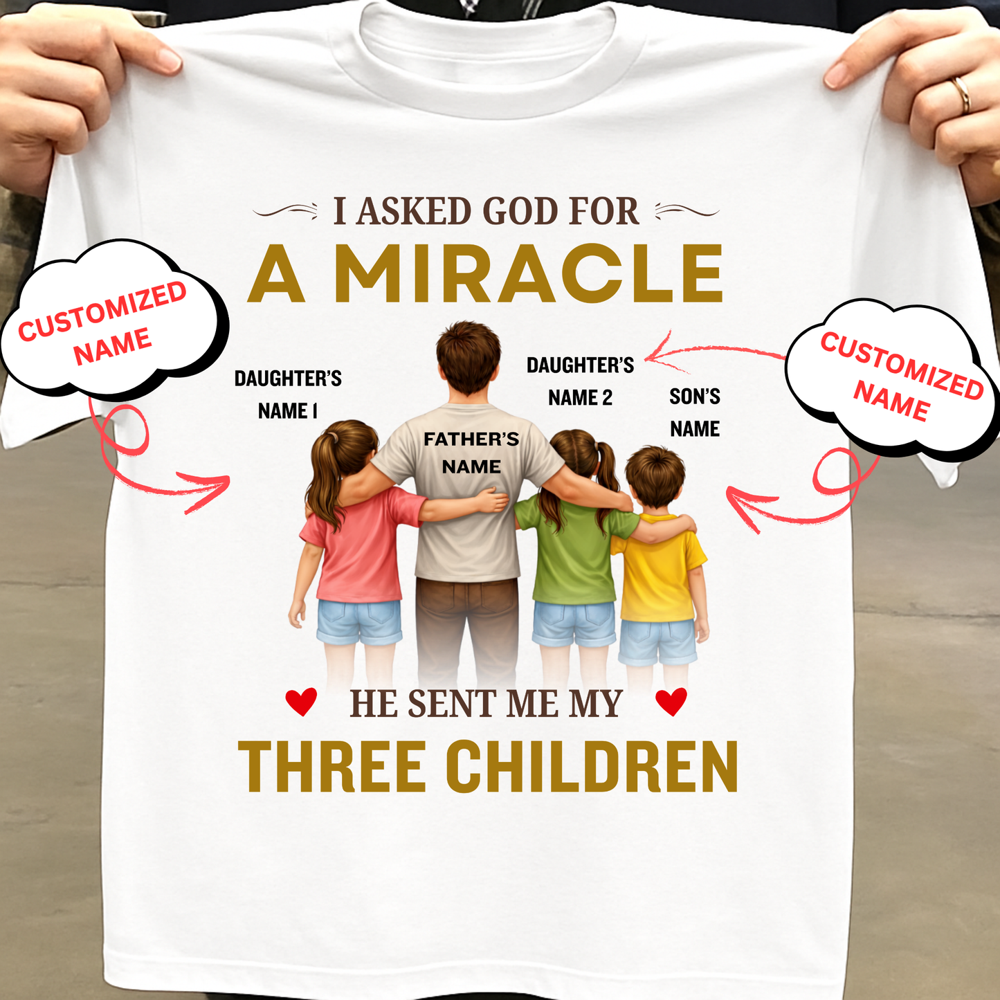 CUSTOMIZED-MIRACLE, MY 2 DAUGHTERS 1 SON (FATHER & THREE KIDS) CLASSIC T-SHIRT