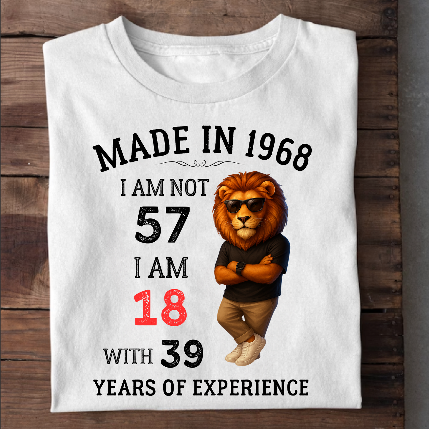 MADE IN 1968 I AM NOT 57 CLASSIC T-SHIRT