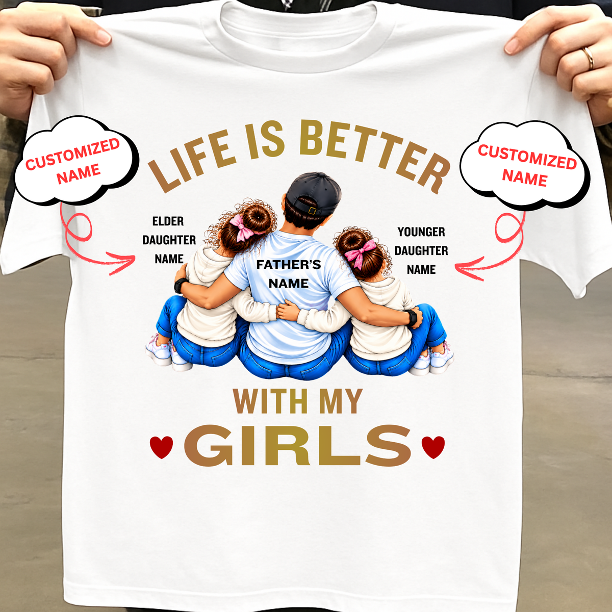 CUSTOMIZED-LIFE IS BETTER WITH MY GIRLS (FATHER AND 2 DAUGHTERS) CLASSIC T-SHIRT