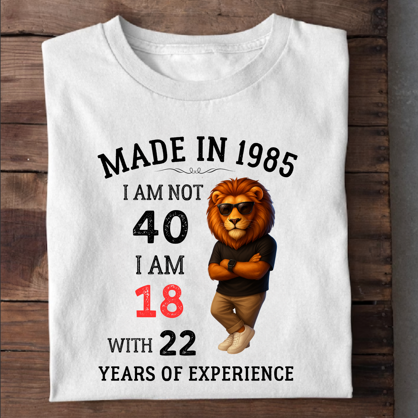 MADE IN 1985 I AM NOT 40 CLASSIC T-SHIRT
