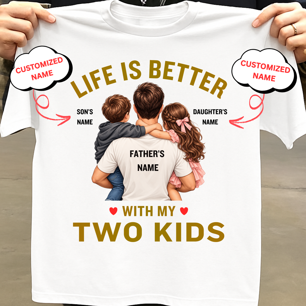 CUSTOMIZED-LIFE IS BETTER WITH MY TWO KIDS (FATHER AND KIDS) CLASSIC T-SHIRT