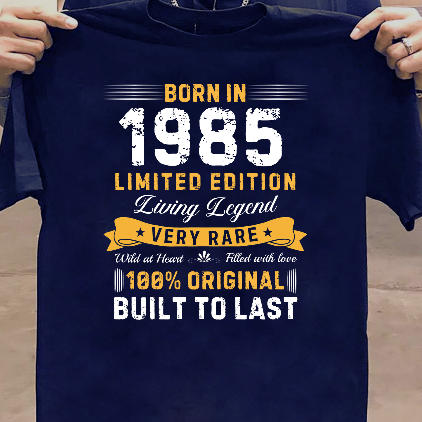 BORN IN 1985 BUILT TO LAST CLASSIC T-SHIRT