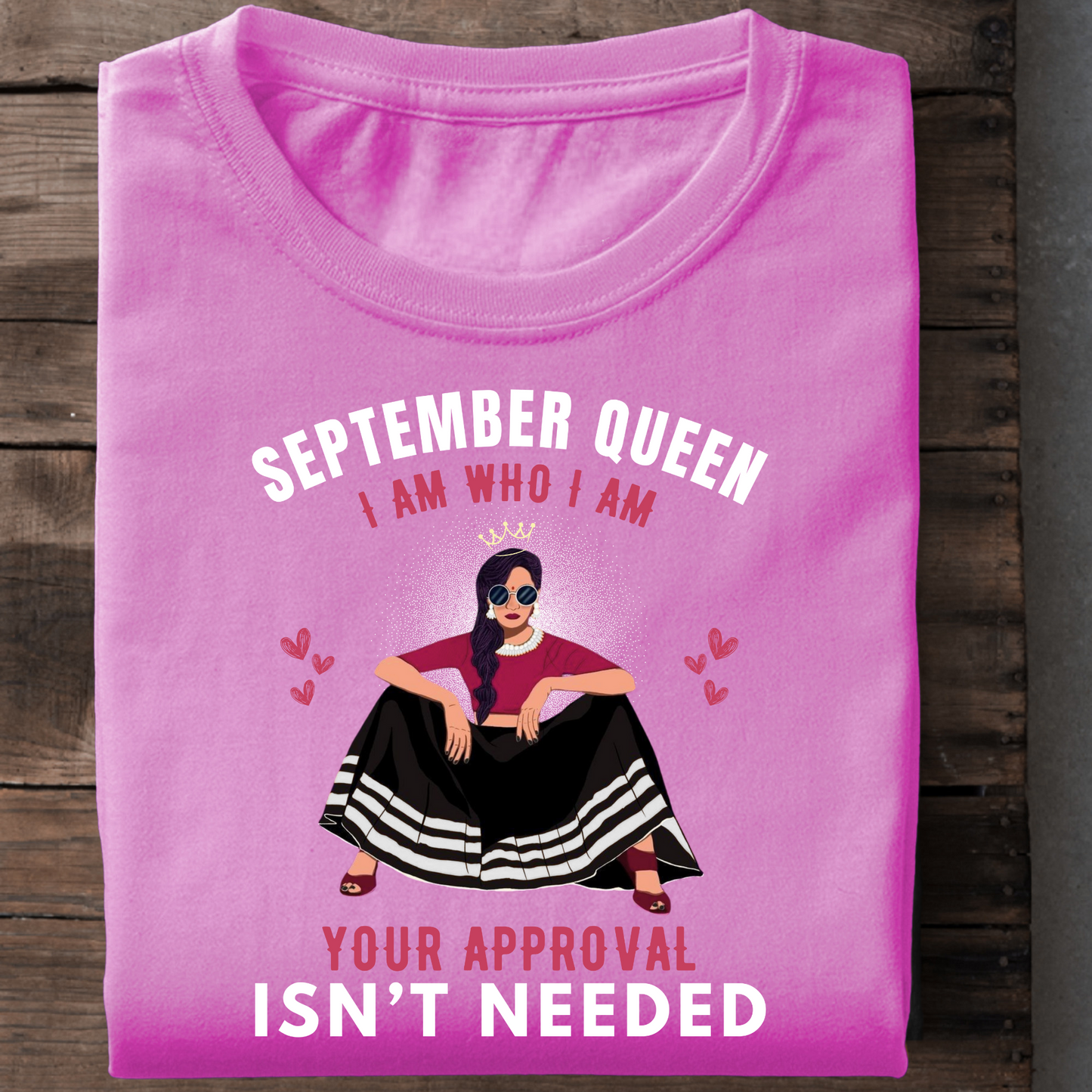 SEPTEMBER QUEEN, I AM WHO I AM YOUR APPROVAL ISN'T NEEDED PREMIUM CLASSIC T-SHIRT
