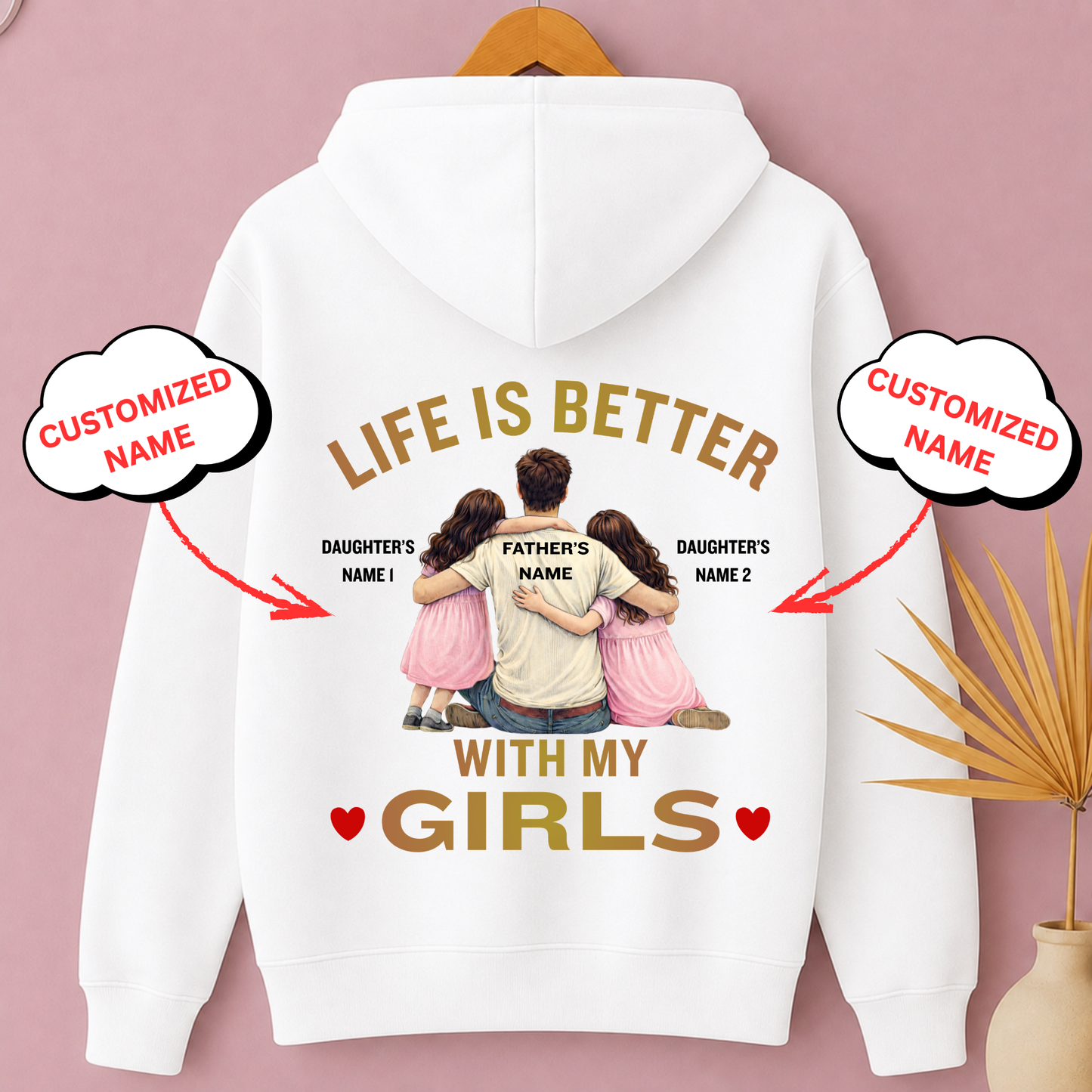 LIFE IS BETTER WITH MY GIRLS (DAD WITH 2 DAUGHTERS) PREMIUM HOODIE-BACK PRINT