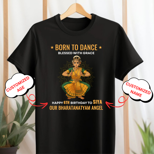 CUSTOMIZED (KIDS T-SHIRT)-BORN TO DANCE, BLESSED WITH GRACE HAPPY BIRTHDAY OUR BHARATANATYAM ANGEL