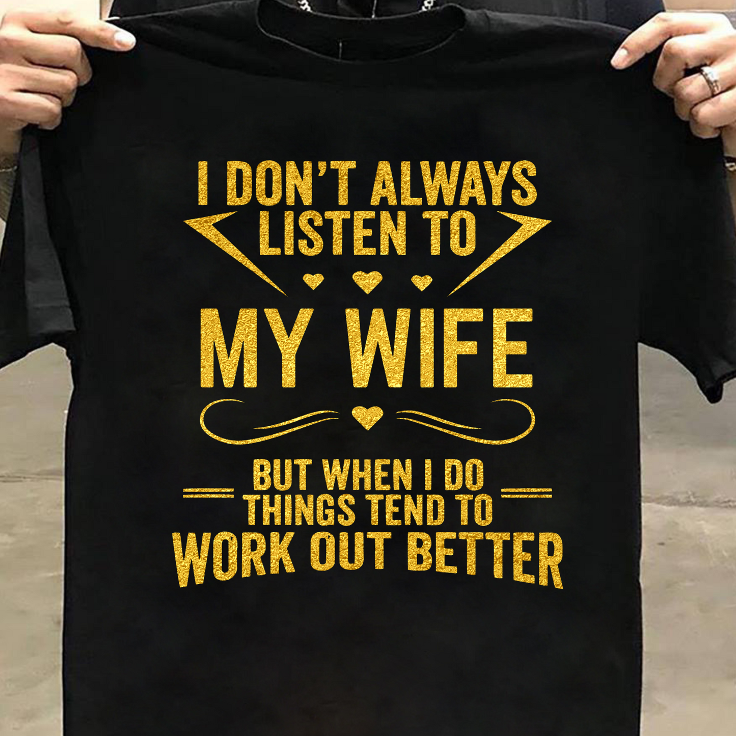 I DON'T LISTEN TO MY WIFE PREMIUM QUALITY T-SHIRT
