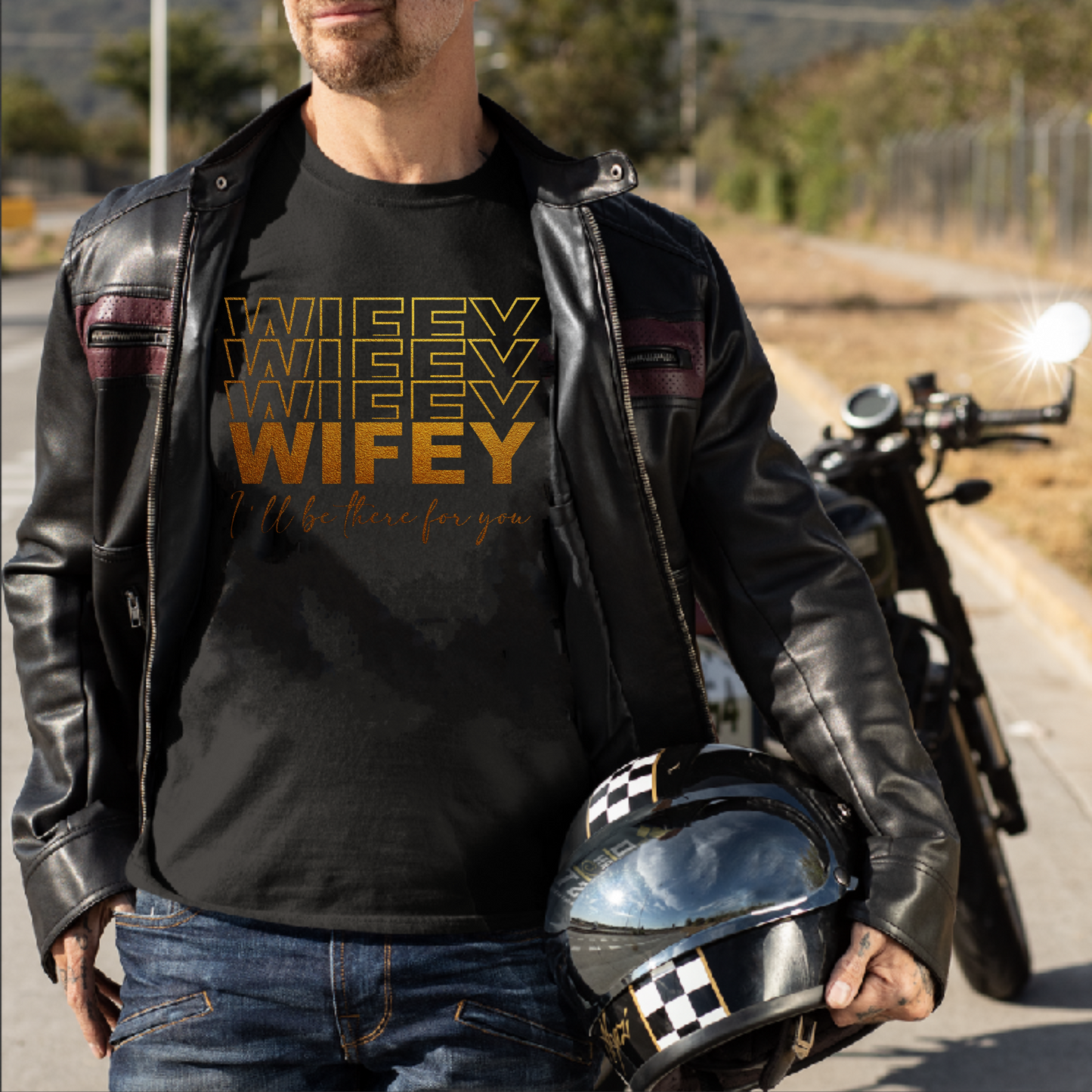 WIFEY, I'LL BE THERE FOR YOU PREMIUM QUALITY T-SHIRT