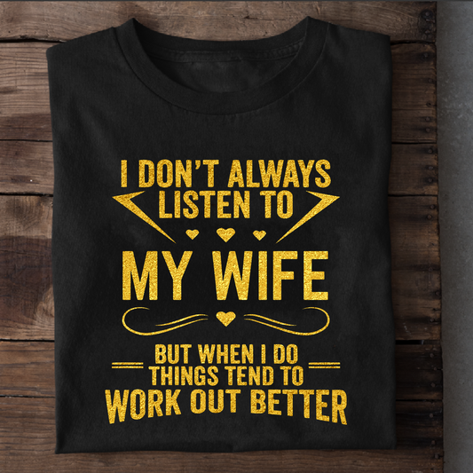 I DON'T LISTEN TO MY WIFE PREMIUM QUALITY T-SHIRT