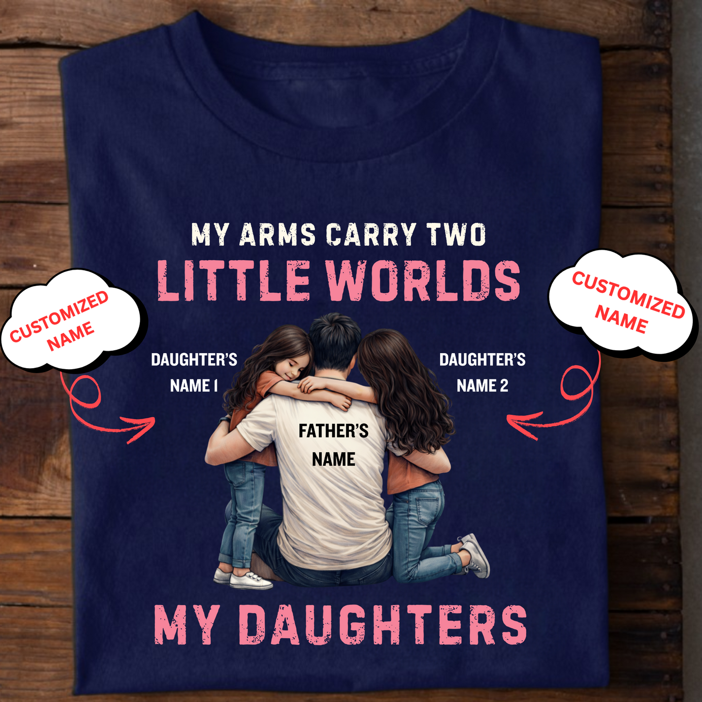 CUSTOMIZED-MY ARMS CARRY TWO LITTLE WORLDS (FATHER-DAUGHTERS) CLASSIC T-SHIRT