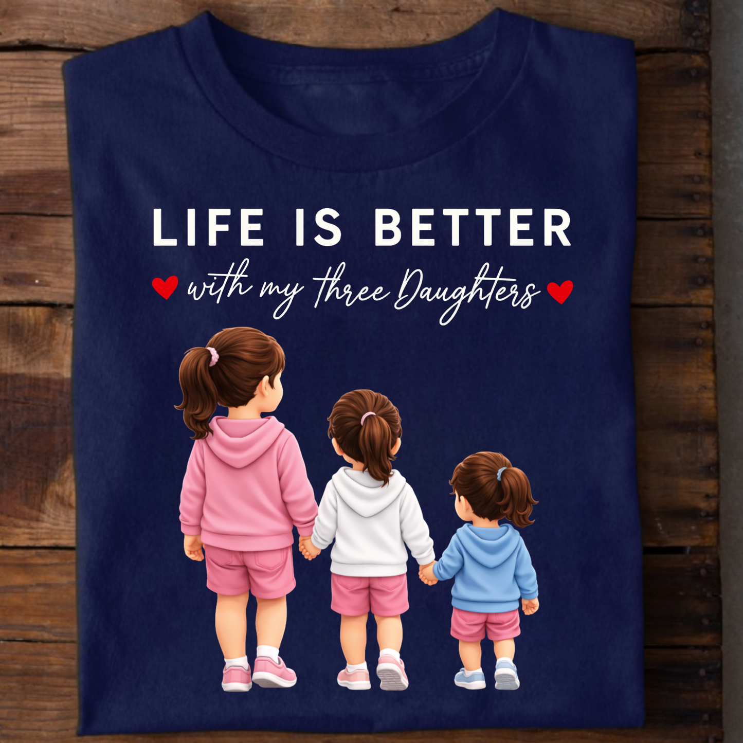 LIFE IS BETTER WITH MY THREE DAUGHTERS CLASSIC T-SHIRT