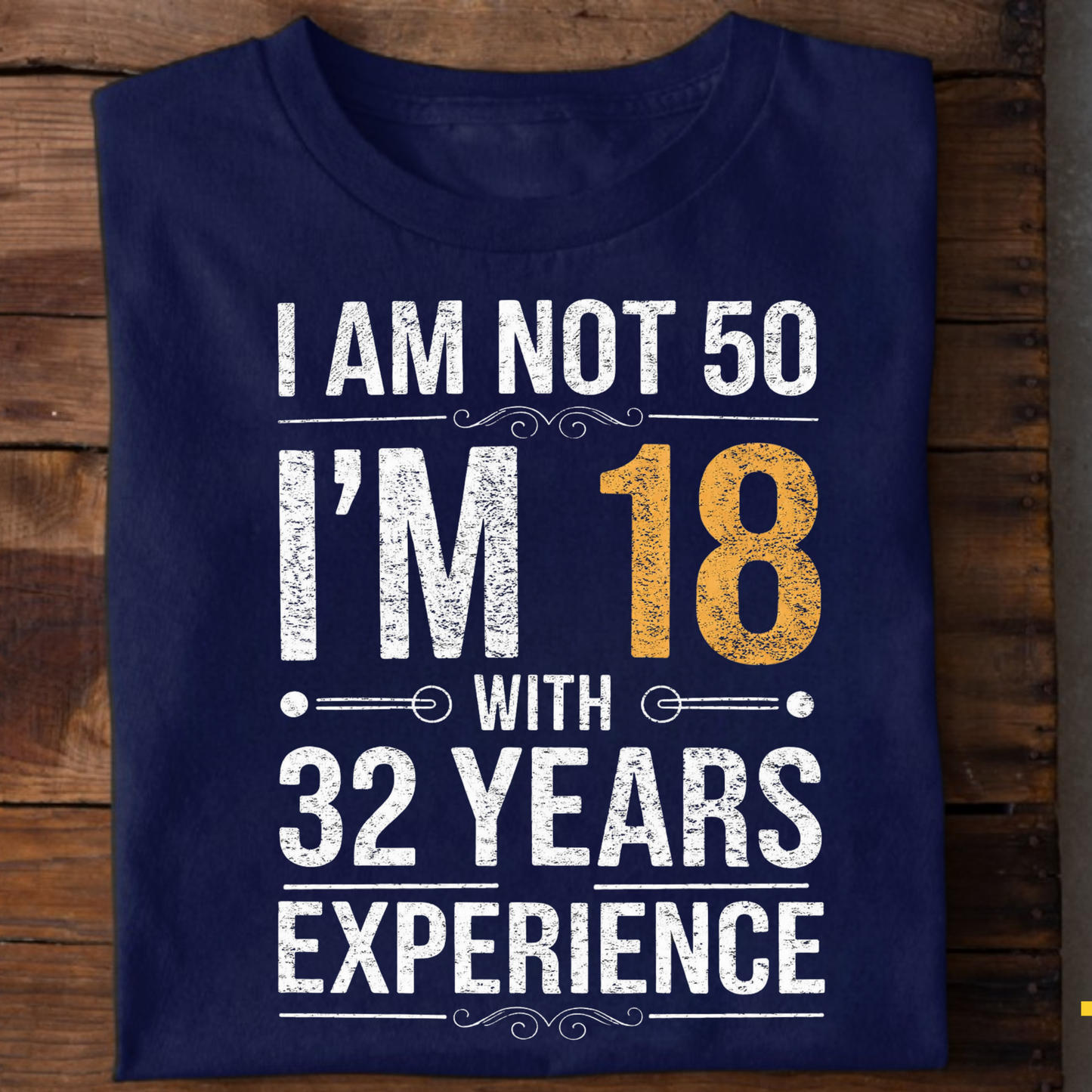 I AM NOT 50, I'M 18 WITH 32 YEARS OF EXPERIENCE CLASSIC T-SHIRT
