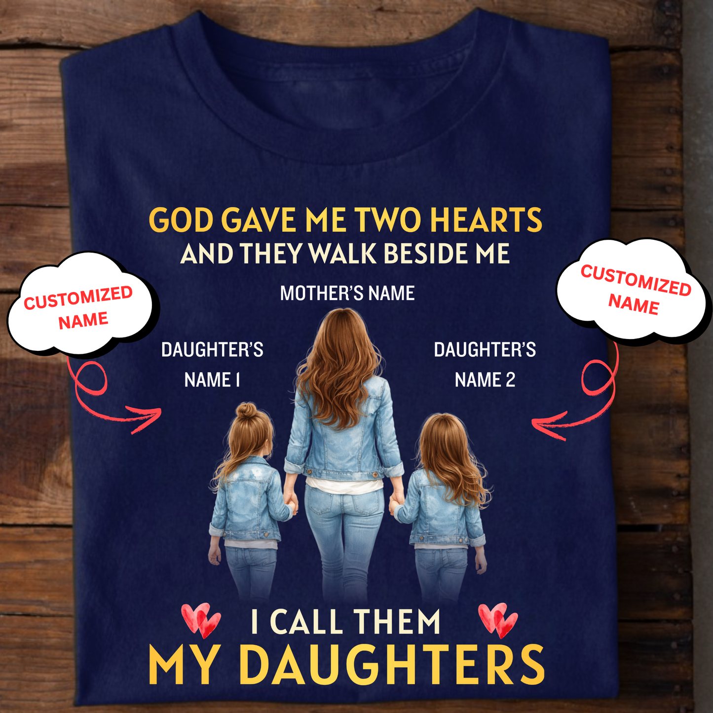 CUSTOMIZED-GOD GAVE ME TWO HEARTS, MY TWO DAUGHTERS  (MOTHER & DAUGHTERS) CLASSIC T-SHIRT