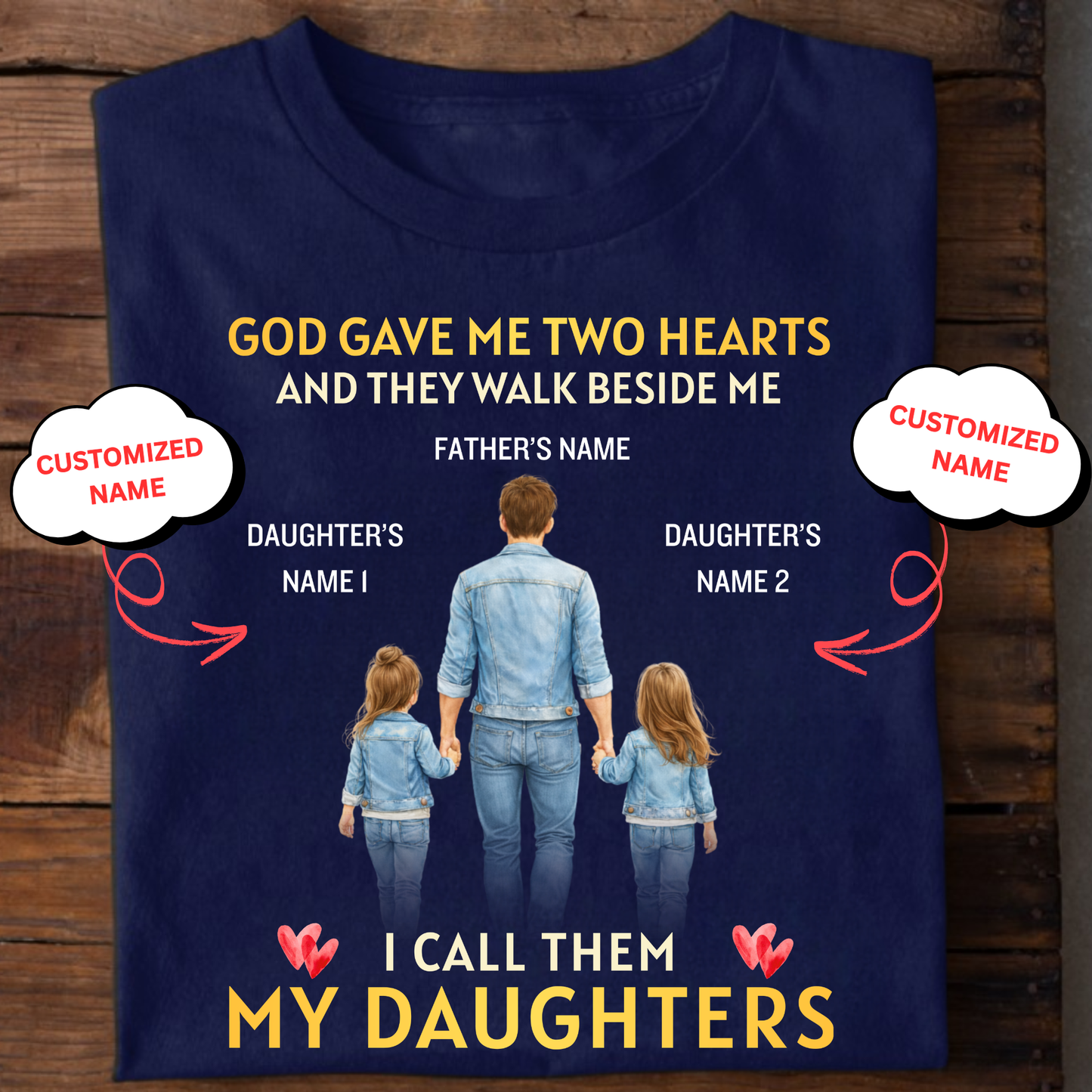 CUSTOMIZED-GOD GAVE ME TWO HEARTS, MY TWO DAUGHTERS  (FATHER & DAUGHTERS) CLASSIC T-SHIRT