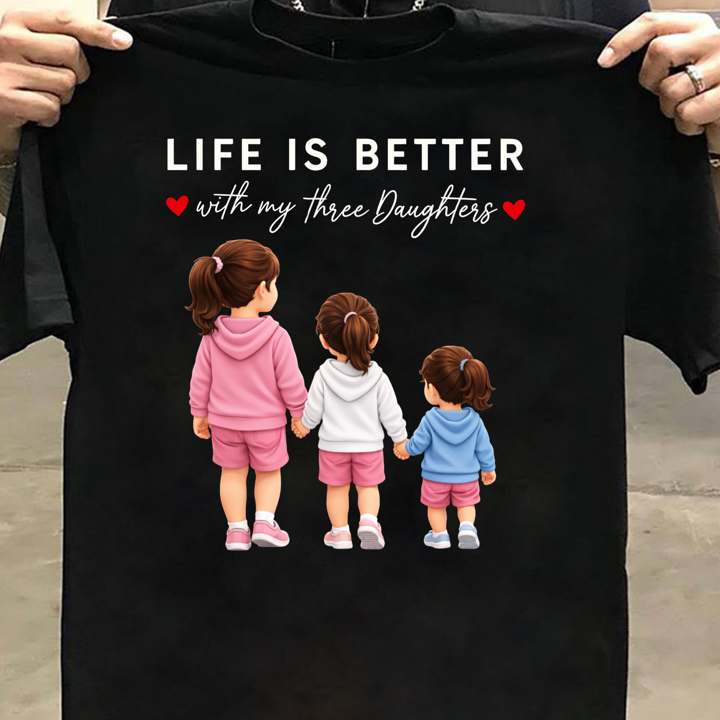 LIFE IS BETTER WITH MY THREE DAUGHTERS CLASSIC T-SHIRT