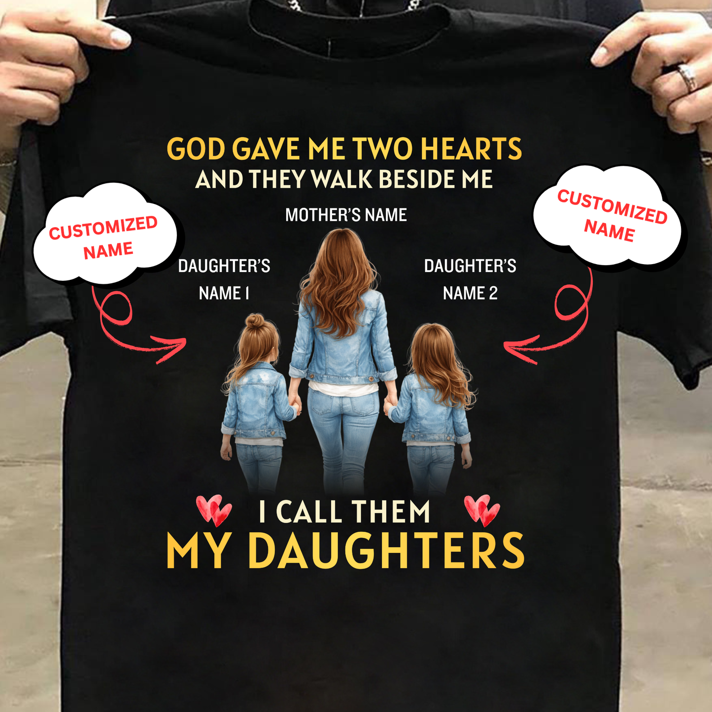 CUSTOMIZED-GOD GAVE ME TWO HEARTS, MY TWO DAUGHTERS  (MOTHER & DAUGHTERS) CLASSIC T-SHIRT