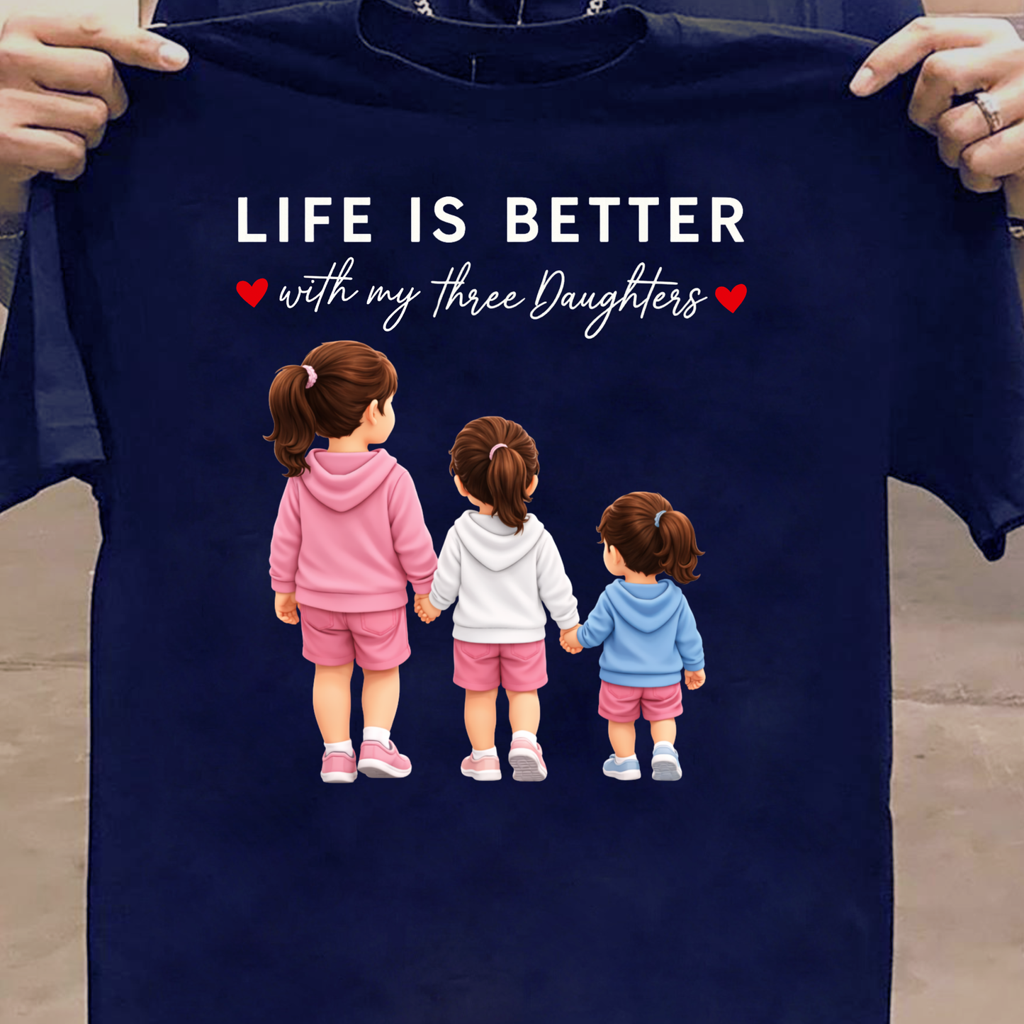 LIFE IS BETTER WITH MY THREE DAUGHTERS CLASSIC T-SHIRT