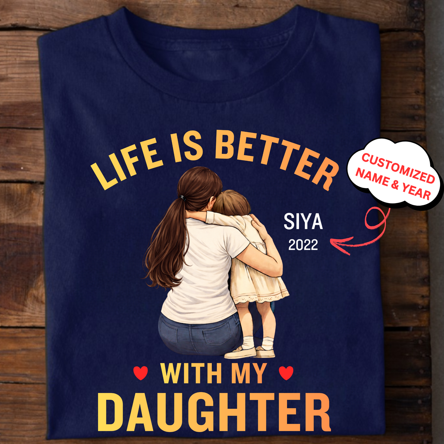 CUSTOMIZED-LIFE IS BETTER WITH MY DAUGHTER (MOTHER) CLASSIC T-SHIRT