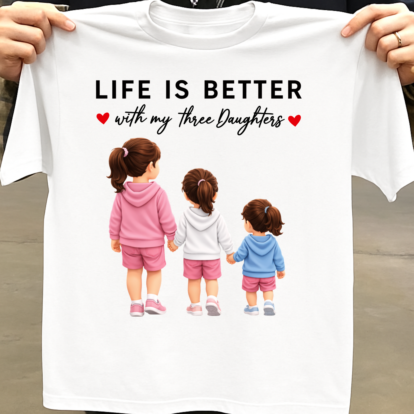 LIFE IS BETTER WITH MY THREE DAUGHTERS CLASSIC T-SHIRT