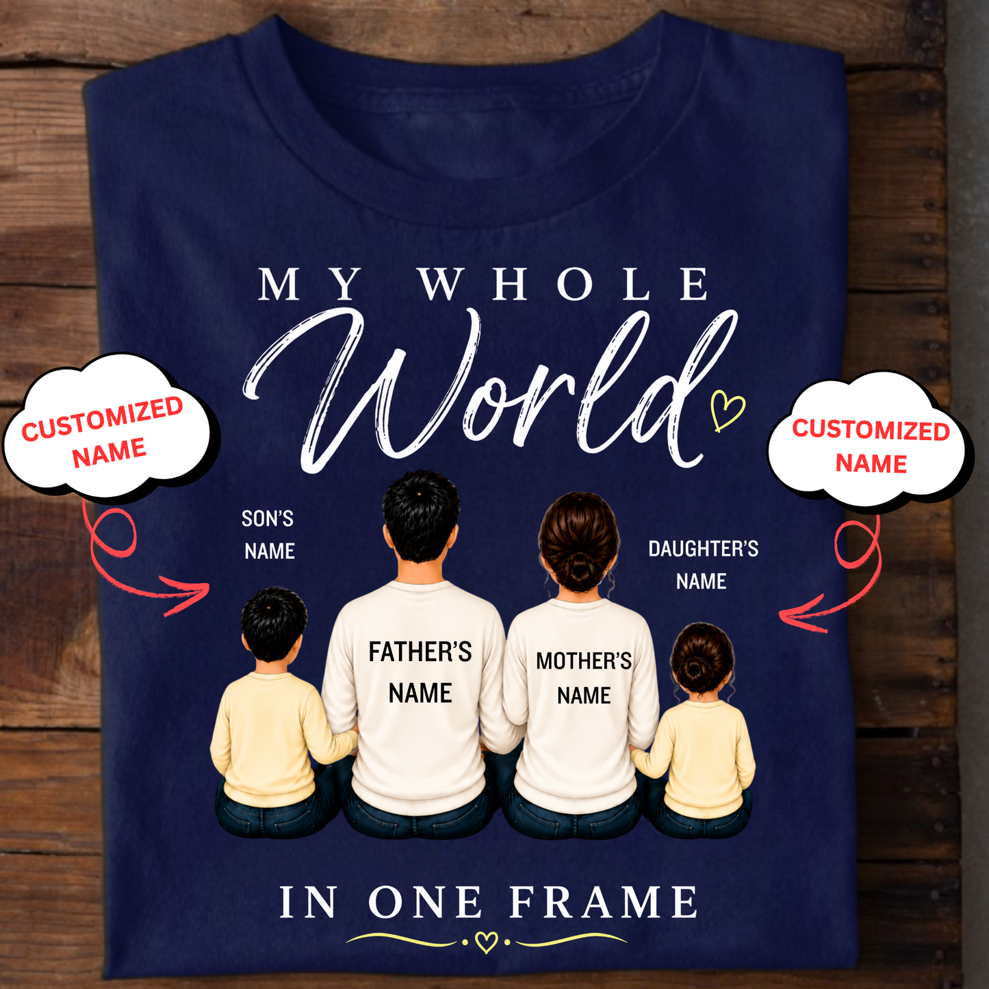 CUSTOMIZED-MY WHOLE WORLD, IN ONE FRAME (DAD, MOM & 2 KIDS) CLASSIC T-SHIRT