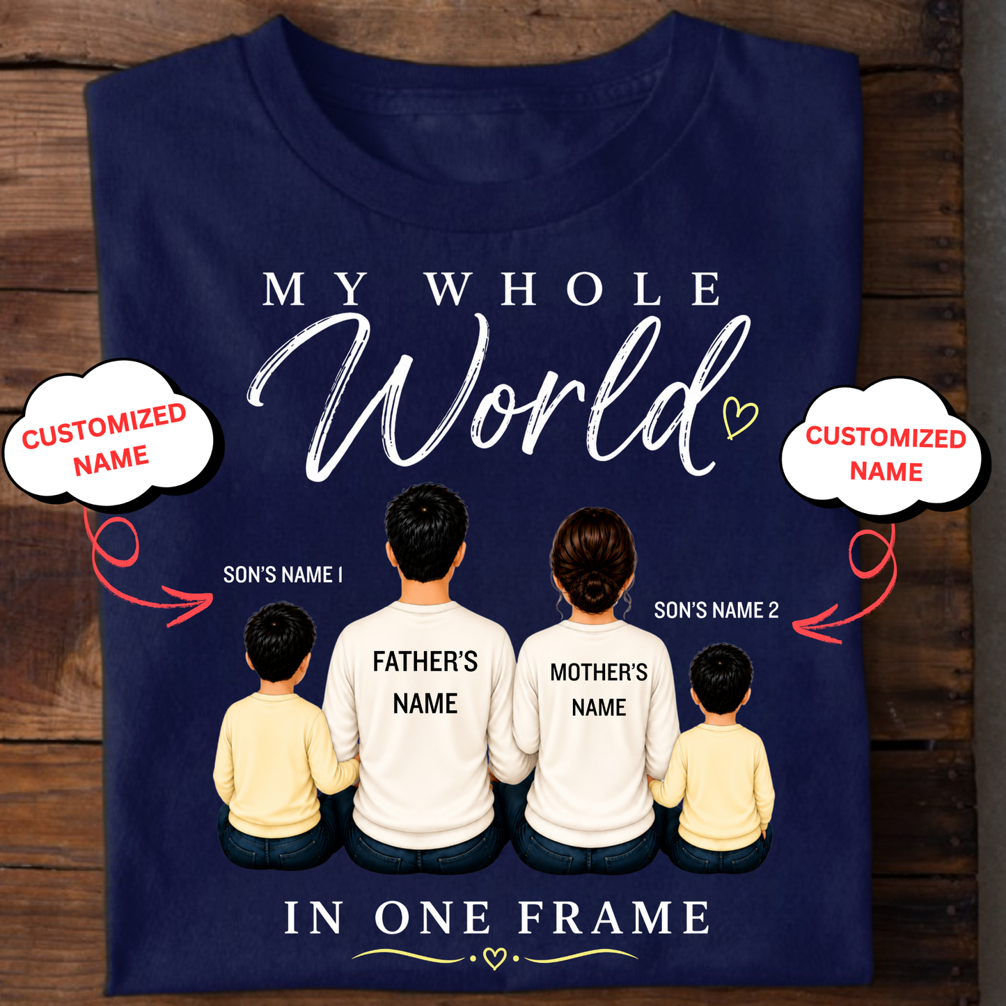 CUSTOMIZED-MY WHOLE WORLD, IN ONE FRAME (DAD, MOM & 2 SONS) CLASSIC T-SHIRT