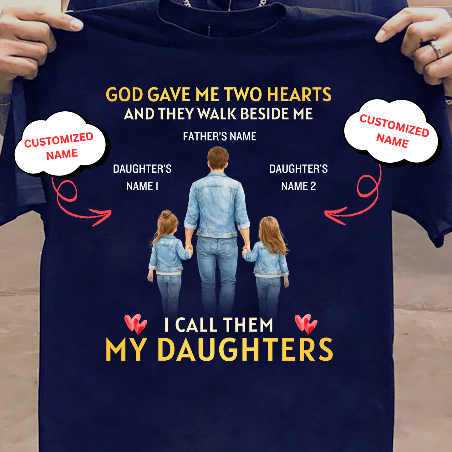CUSTOMIZED-GOD GAVE ME TWO HEARTS, MY TWO DAUGHTERS  (FATHER & DAUGHTERS) CLASSIC T-SHIRT