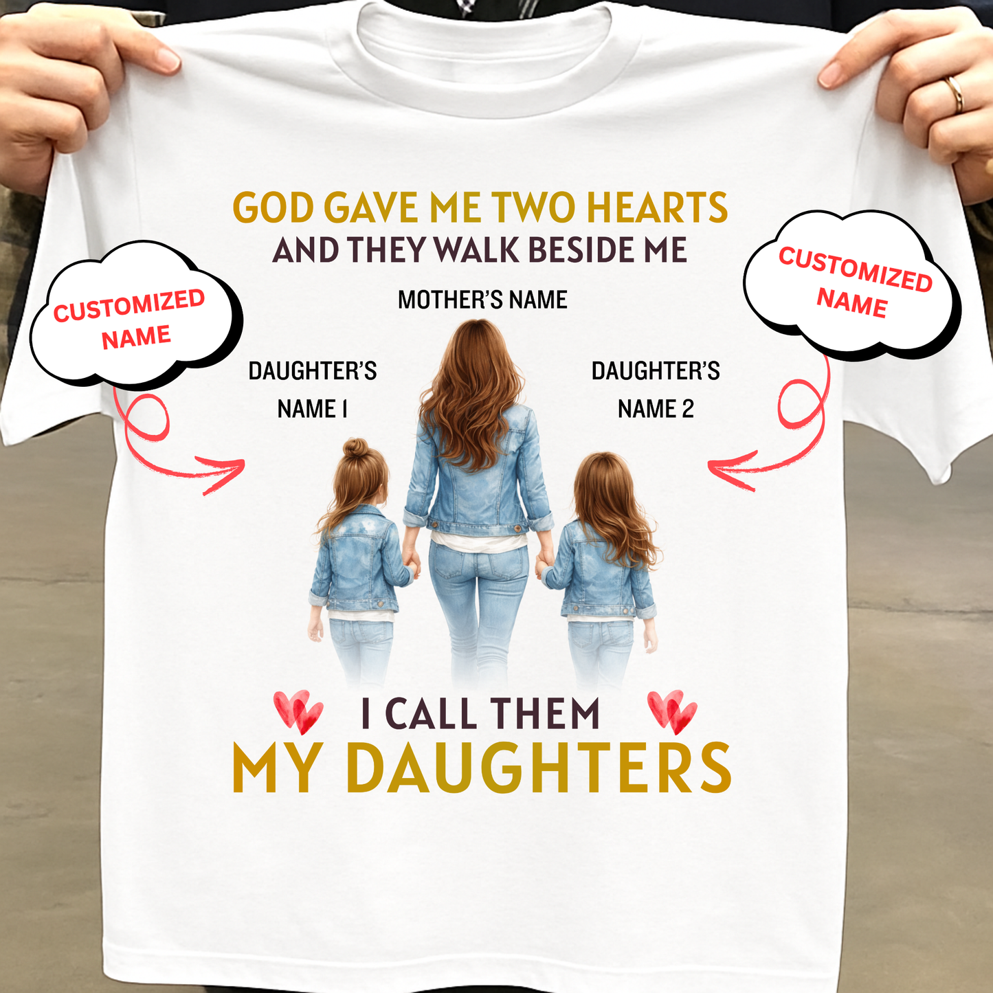 CUSTOMIZED-GOD GAVE ME TWO HEARTS, MY TWO DAUGHTERS  (MOTHER & DAUGHTERS) CLASSIC T-SHIRT
