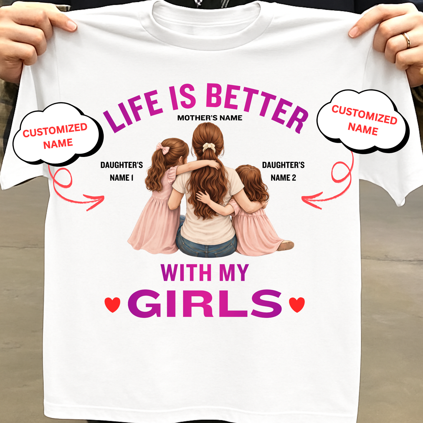 CUSTOMIZED-LIFE IS BETTER WITH MY GIRLS (MOTHER & DAUGHTERS) CLASSIC T-SHIRT