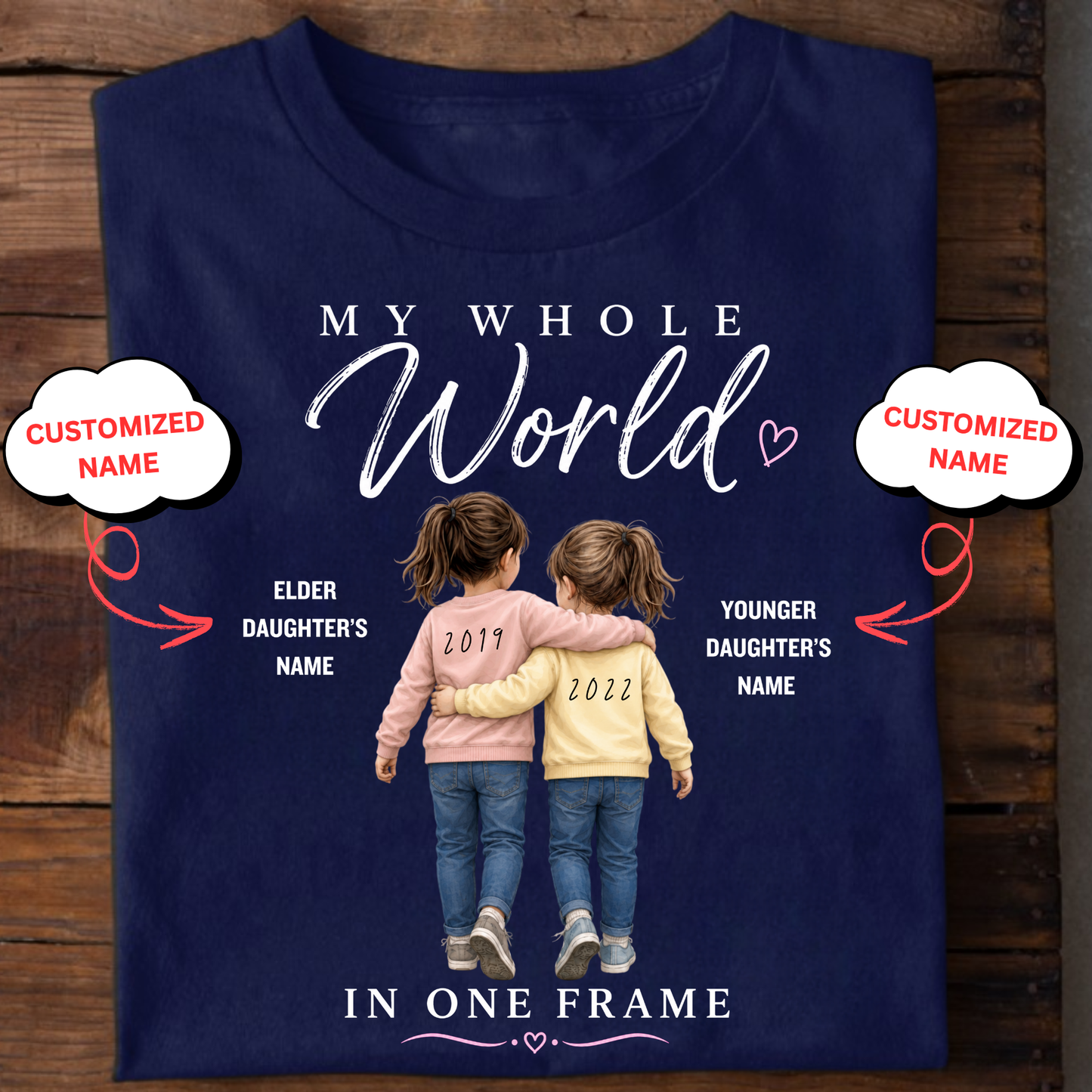 CUSTOMIZED- MY WHOLE WORLD IN ONE FRAME (TWO DAUGHTERS WITH BIRTH YEAR) CLASSIC T-SHIRT