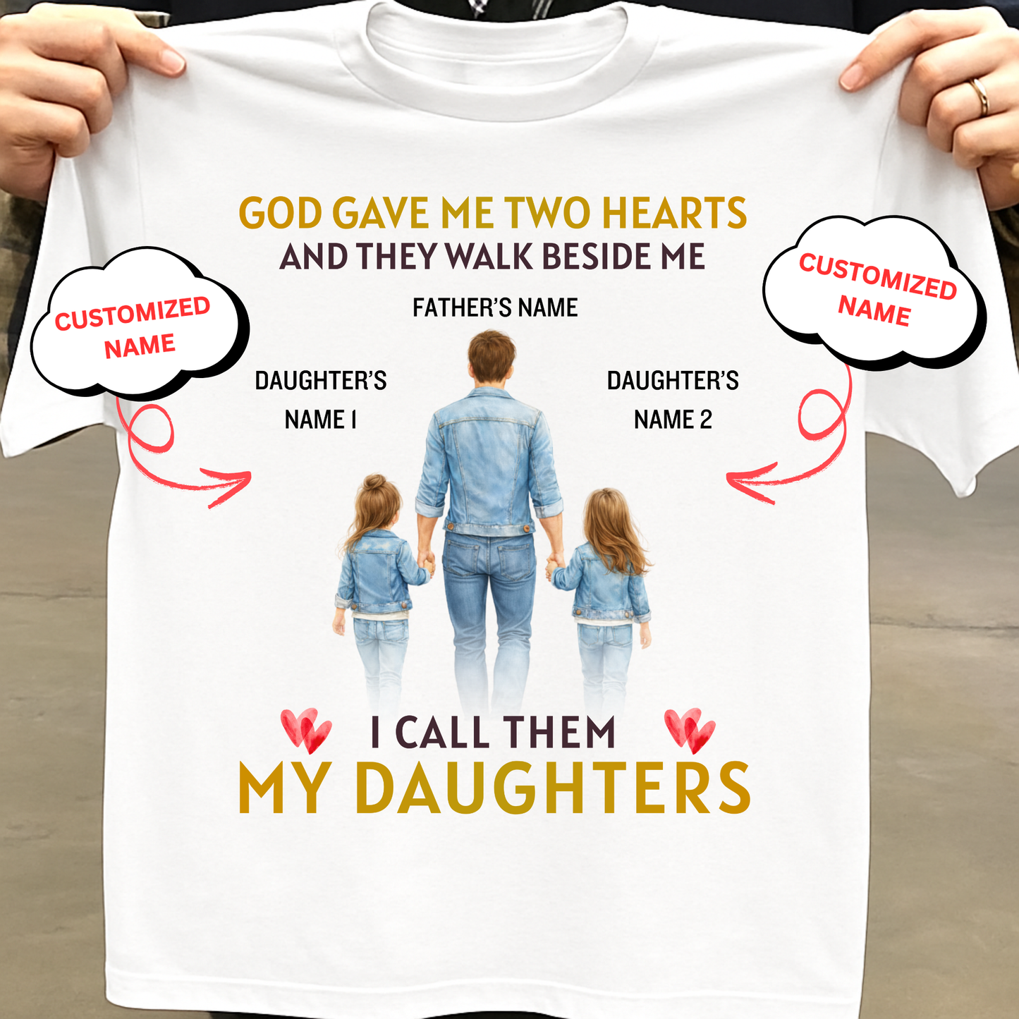 CUSTOMIZED-GOD GAVE ME TWO HEARTS, MY TWO DAUGHTERS  (FATHER & DAUGHTERS) CLASSIC T-SHIRT