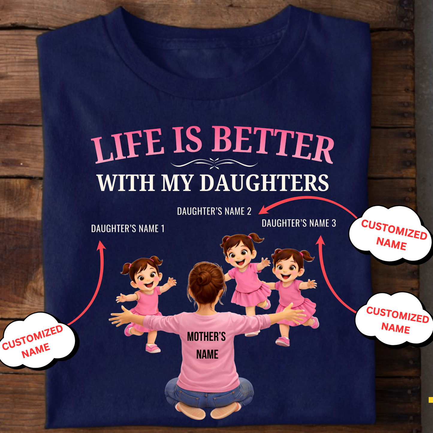 CUSTOMIZED-LIFE IS BETTER WITH MY THREE DAUGHTERS (MOTHER & DAUGHTERS) CLASSIC T-SHIRT