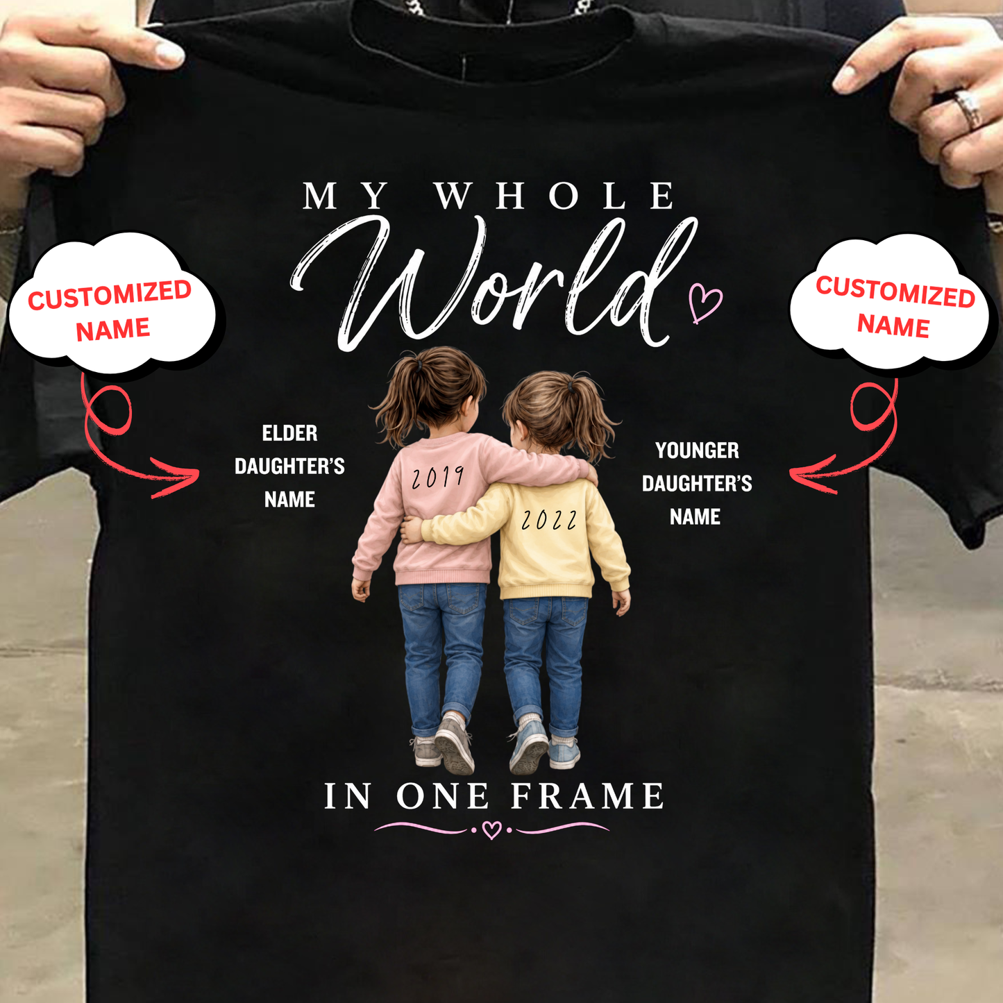 CUSTOMIZED- MY WHOLE WORLD IN ONE FRAME (TWO DAUGHTERS WITH BIRTH YEAR) CLASSIC T-SHIRT