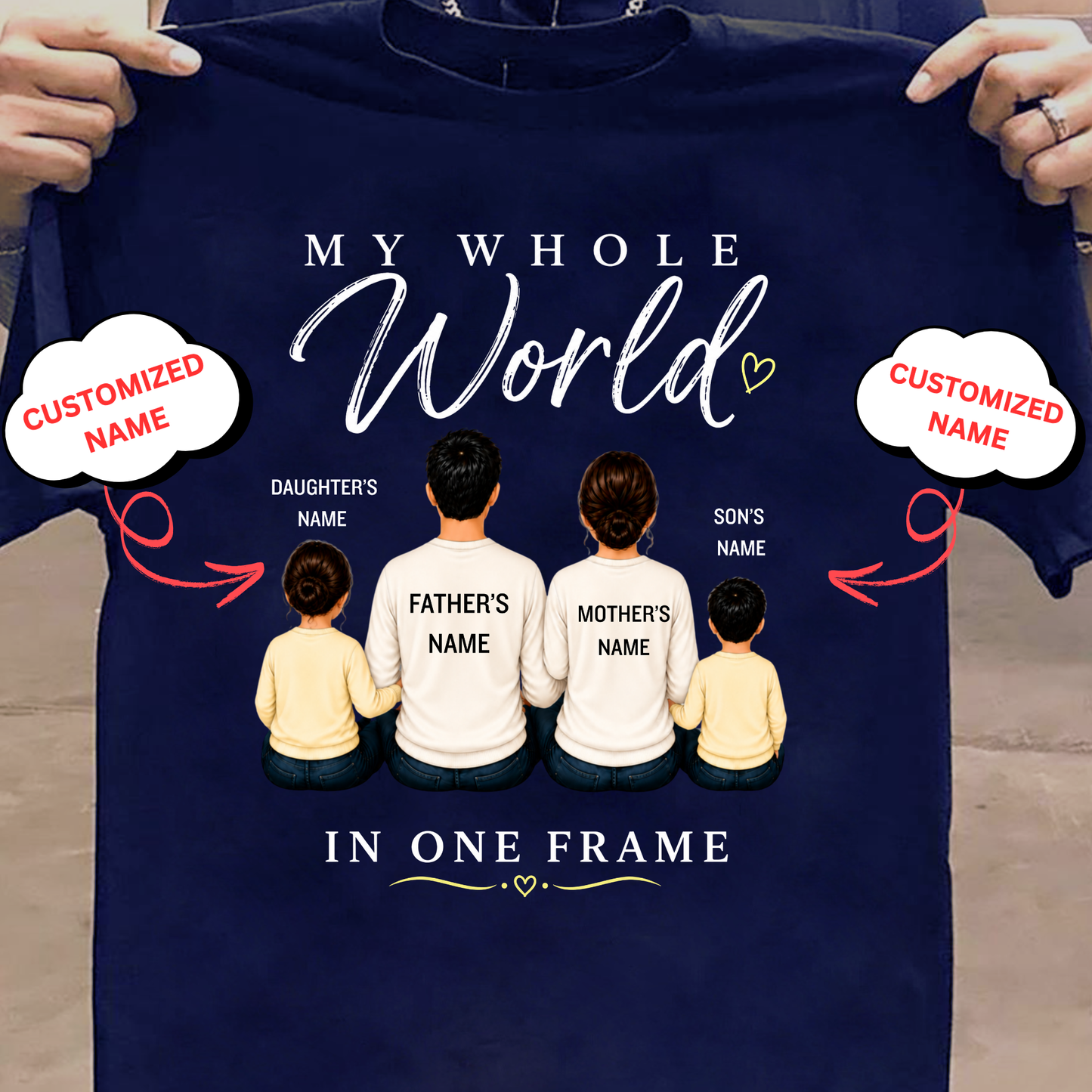 CUSTOMIZED-MY WHOLE WORLD, IN ONE FRAME (DAD, MOM & 2 KIDS) CLASSIC T-SHIRT