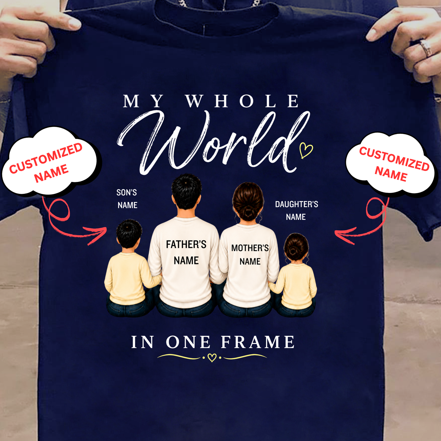 CUSTOMIZED-MY WHOLE WORLD, IN ONE FRAME (DAD, MOM & 2 KIDS) CLASSIC T-SHIRT