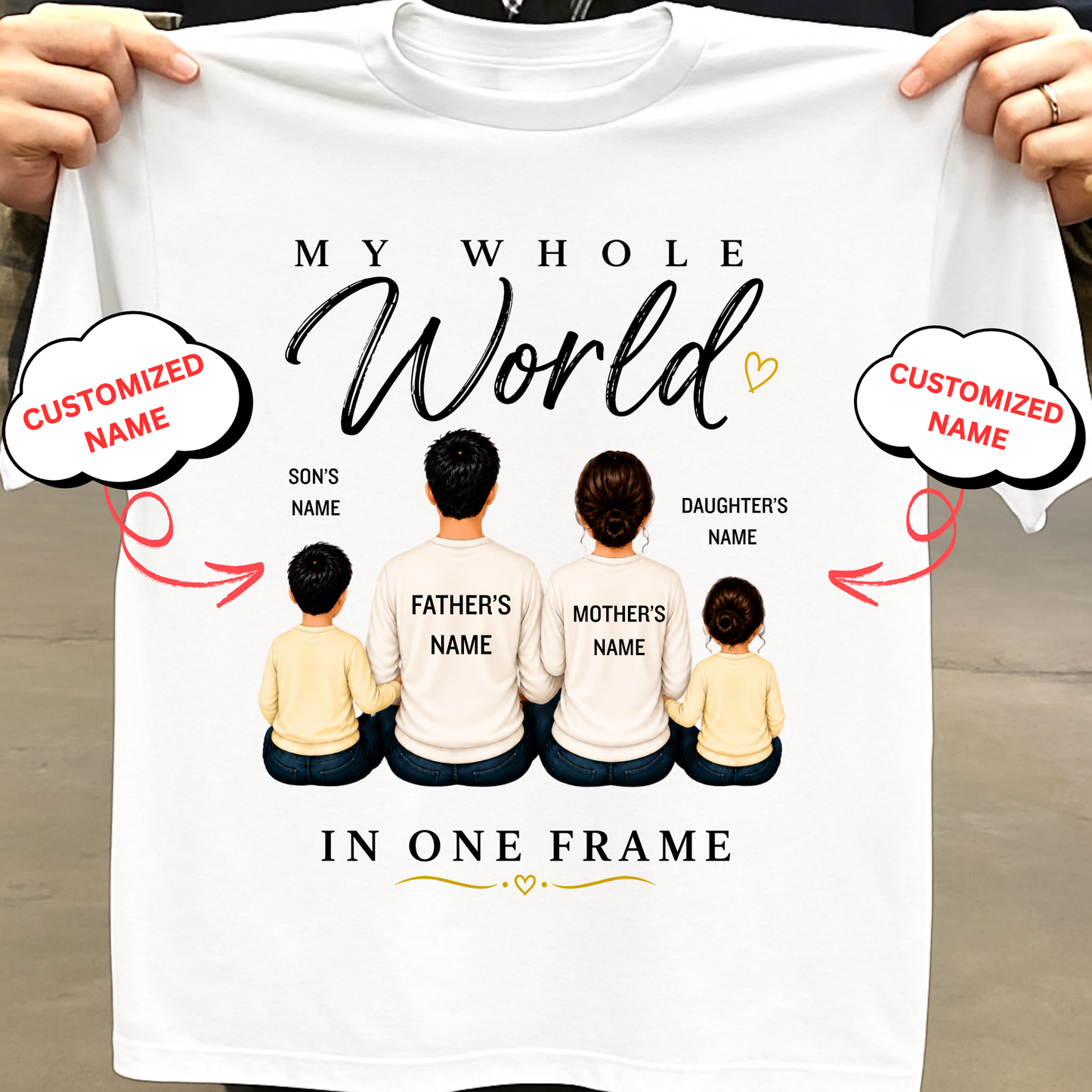 CUSTOMIZED-MY WHOLE WORLD, IN ONE FRAME (DAD, MOM & 2 KIDS) CLASSIC T-SHIRT