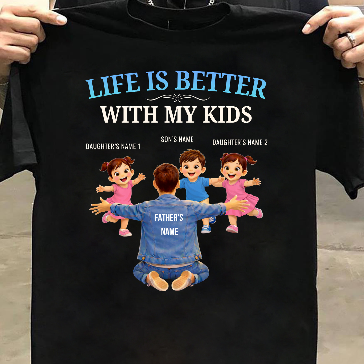 CUSTOMIZED-LIFE IS BETTER WITH MY TWO DAUGHTERS AND A SON (FATHER & KIDS) THREE CLASSIC T-SHIRT