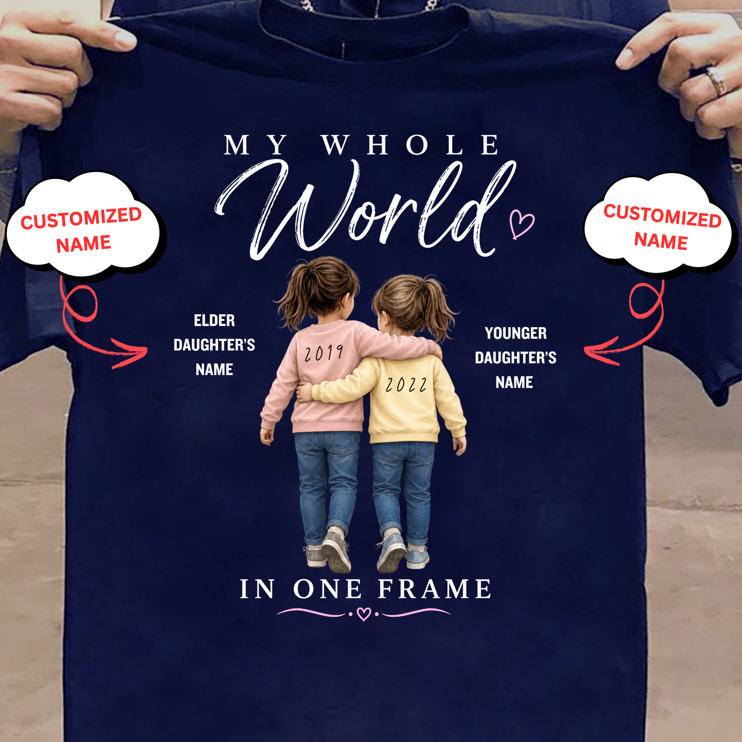 CUSTOMIZED- MY WHOLE WORLD IN ONE FRAME (TWO DAUGHTERS WITH BIRTH YEAR) CLASSIC T-SHIRT