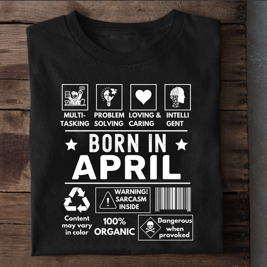 BORN IN APRIL PREMIUM QUALITY T-SHIRT