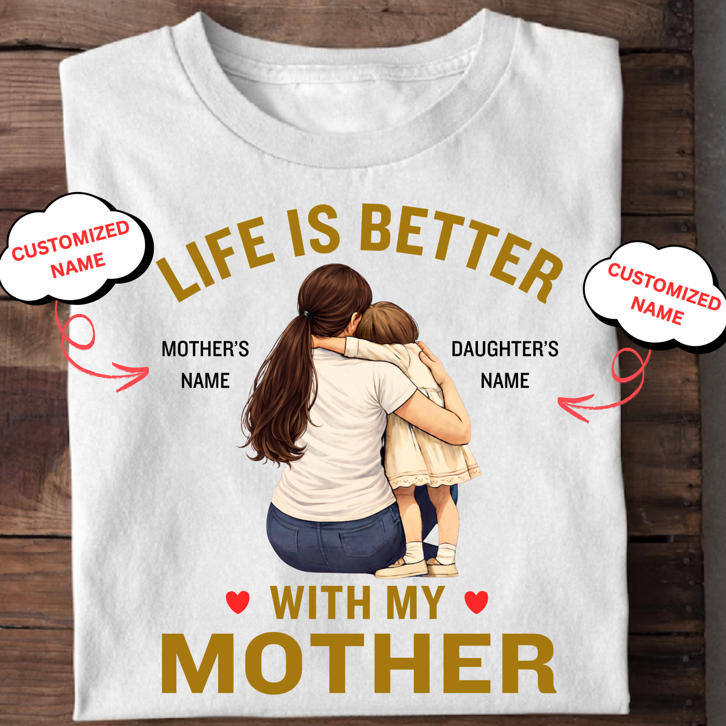CUSTOMIZED-LIFE IS BETTER WITH MY MOTHER(MOTHER & DAUGHTER) CLASSIC T-SHIRT