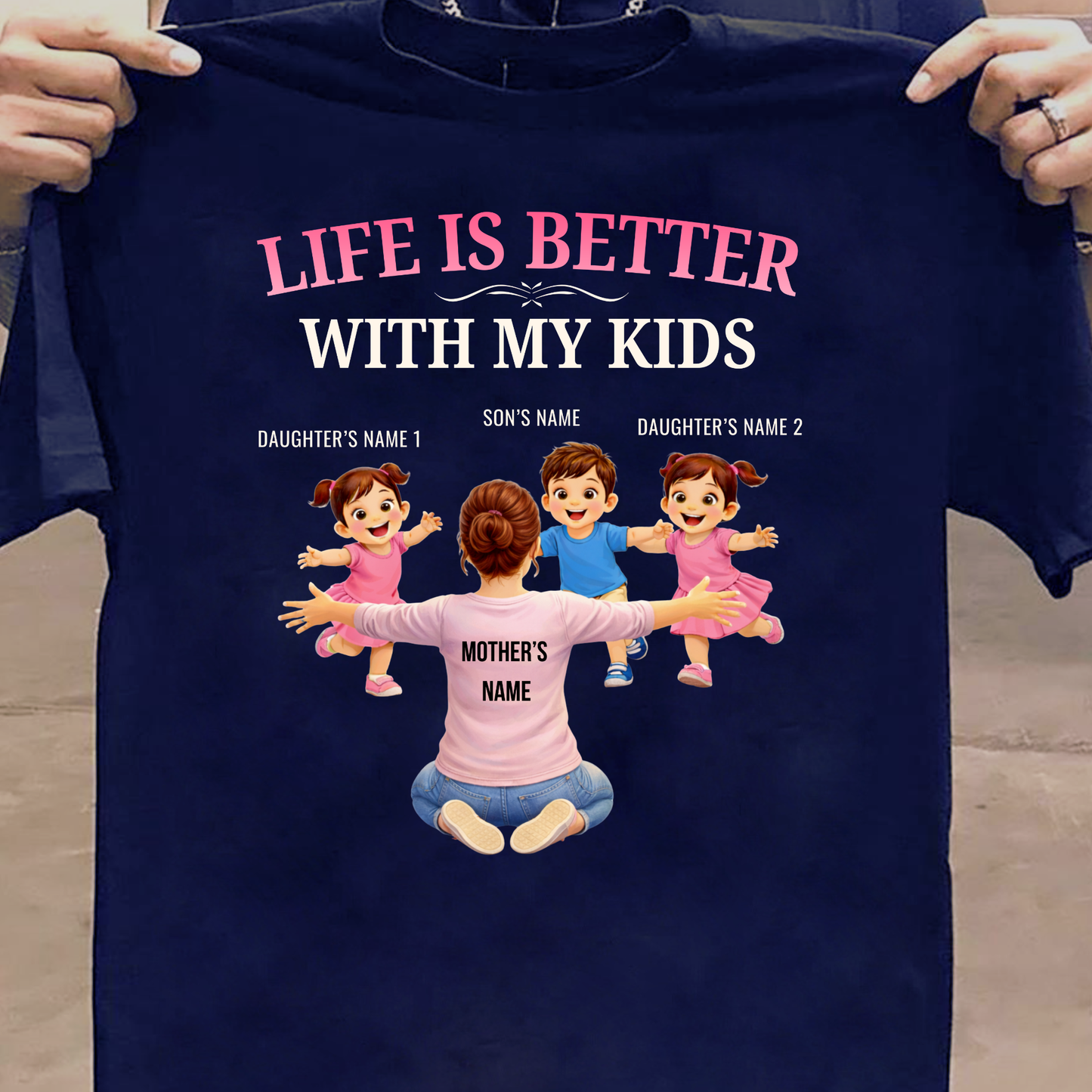 CUSTOMIZED-LIFE IS BETTER WITH MY TWO DAUGHTERS AND A SON (MOTHER & KIDS) THREE CLASSIC T-SHIRT