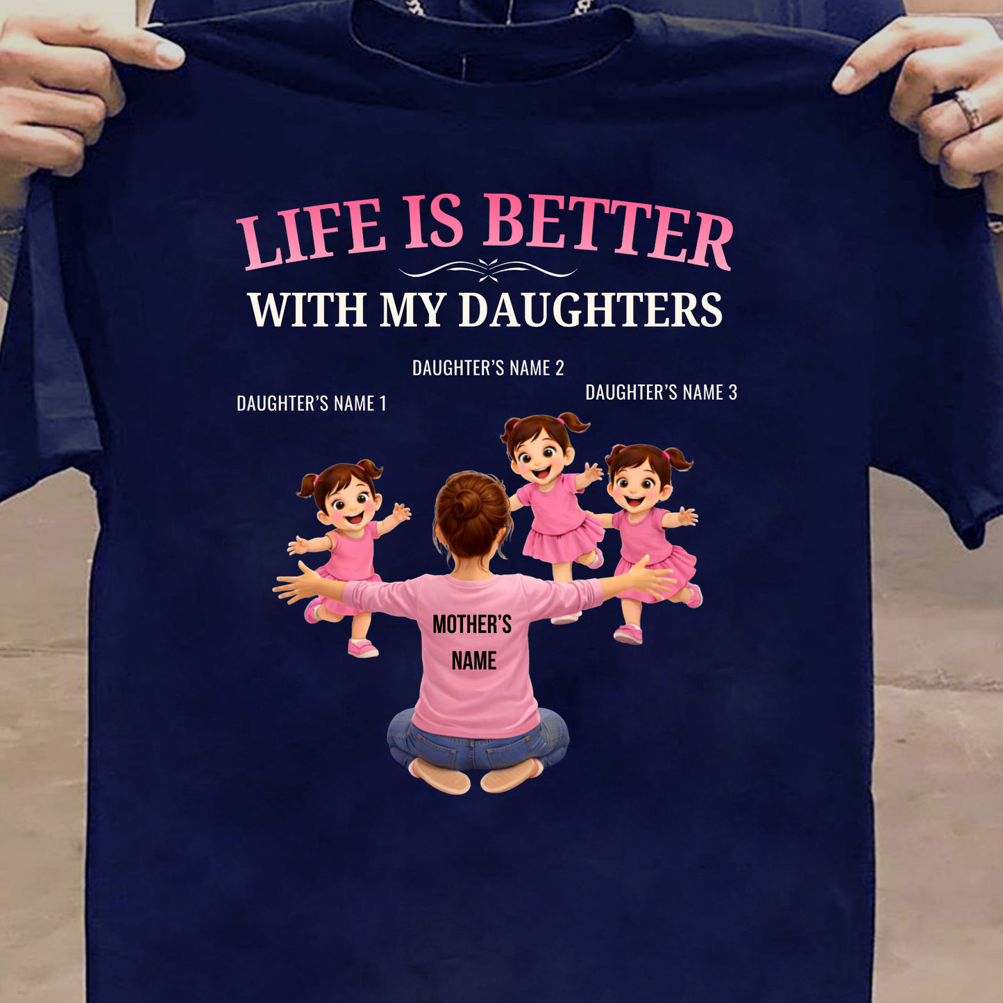 CUSTOMIZED-LIFE IS BETTER WITH MY THREE DAUGHTERS (MOTHER & DAUGHTERS) CLASSIC T-SHIRT