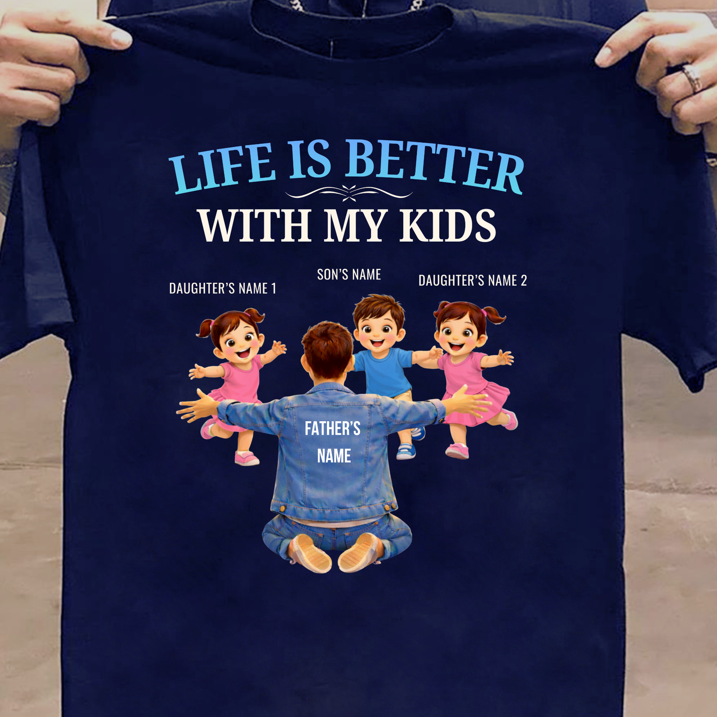 CUSTOMIZED-LIFE IS BETTER WITH MY TWO DAUGHTERS AND A SON (FATHER & KIDS) THREE CLASSIC T-SHIRT