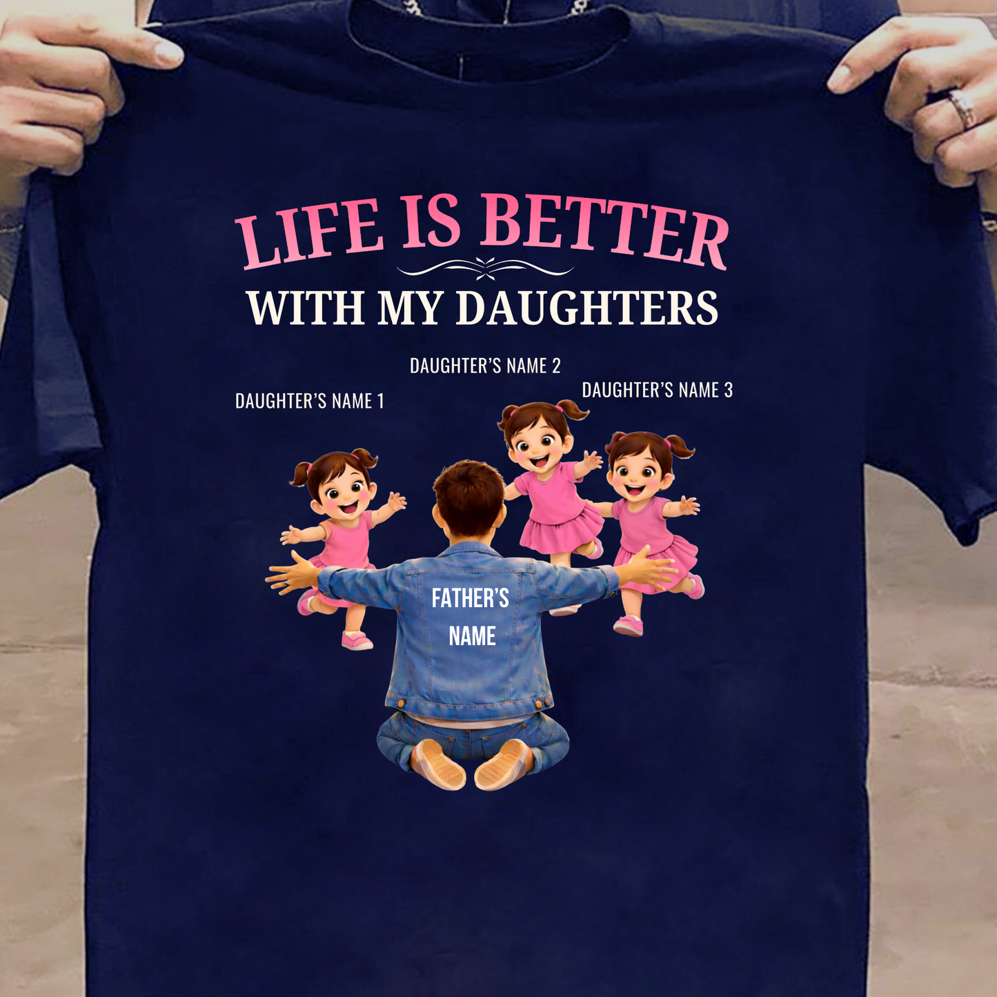 CUSTOMIZED-LIFE IS BETTER WITH MY THREE DAUGHTERS (FATHER & DAUGHTERS) CLASSIC T-SHIRT