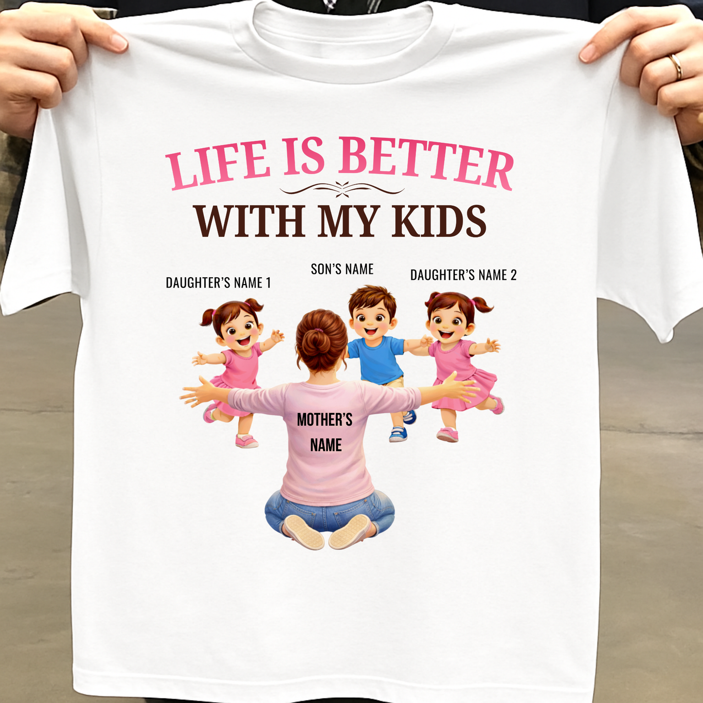 CUSTOMIZED-LIFE IS BETTER WITH MY TWO DAUGHTERS AND A SON (MOTHER & KIDS) THREE CLASSIC T-SHIRT