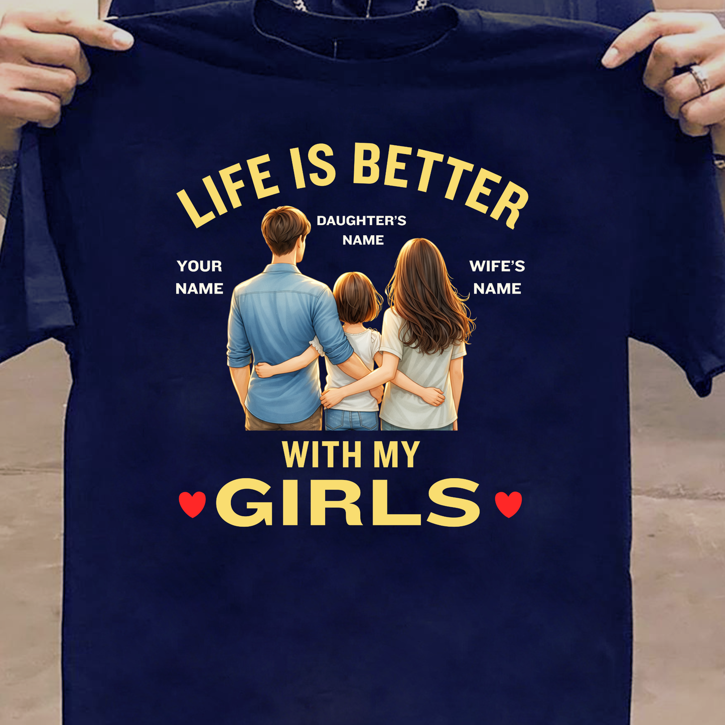 CUSTOMIZED-LIFE IS BETTER WITH MY GIRLS (DAUGHTER & WIFE) FATHER CLASSIC T-SHIRT