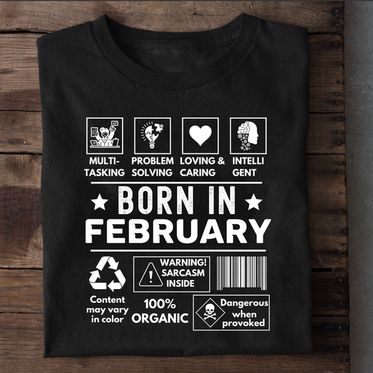 BORN IN FEBRUARY PREMIUM QUALITY T-SHIRT