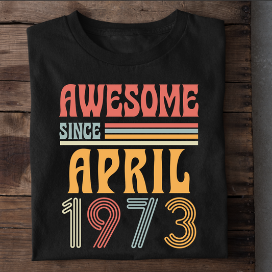 AWESOME SINCE APRIL 1973 CLASSIC T-SHIRT